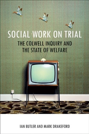 Social Work on Trial: The Colwell Inquiry and the State of Welfare by Ian Butler 9781847428684