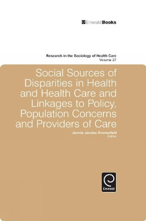 Social Sources of Disparities in Health and Health Care and Linkages to Policy, Population Concerns and Providers of Care by Jennie Kronenfeld 9781848558342