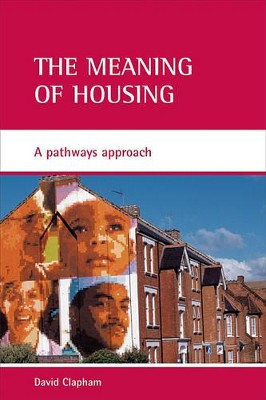 The meaning of housing: A pathways approach by David Clapham 9781861346377