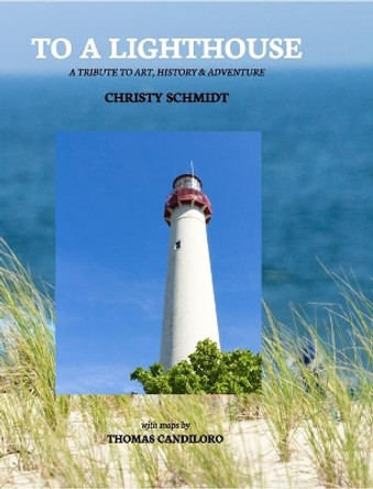 To A Lighthouse by Christy a Schmidt 9781946842107