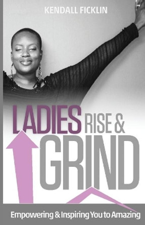 Ladies Rise & Grind by Kendall Ficklin 9781501033636