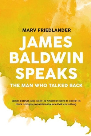 Baldwin Speaks: The Man Who Talked Back by Marvin Friedlander 9781798428979