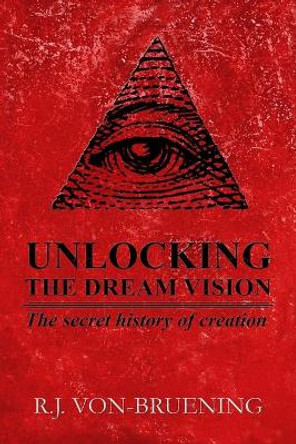 Unlocking the Dream Vision: The Secret History of Creation by Scotty Alan Roberts 9781732909618
