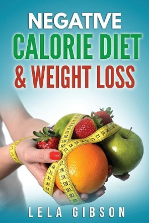 Negative Calorie Diet & Weight Loss by Lela Gibson 9781722172367