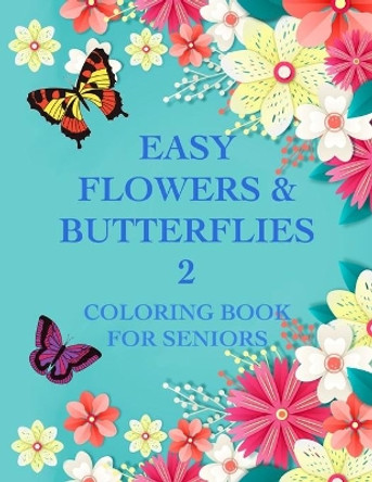 Easy Flowers & Butterflies 2: Coloring Book For Seniors And Adults With Dementia by Chroma Creations 9798732690224