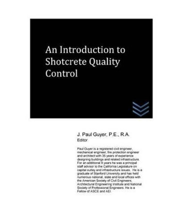 An Introduction to Shotcrete Quality Control by J Paul Guyer 9781532723711