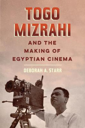 Togo Mizrahi and the Making of Egyptian Cinema by Prof. Deborah A. Starr