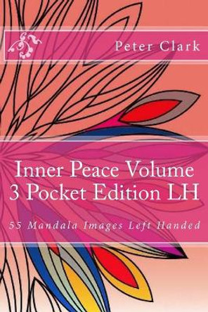 Inner Peace Volume 3 Pocket Edition LH: 55 Mandala Images Left Handed by Peter Clark 9781547188444