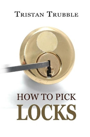 How to Pick Locks by Tristan Trubble 9781548242145