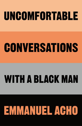 Uncomfortable Conversations with a Black Man by Emmanuel Acho