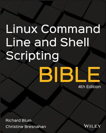 Linux Command Line and Shell Scripting Bible, Fourth Edition by R Blum