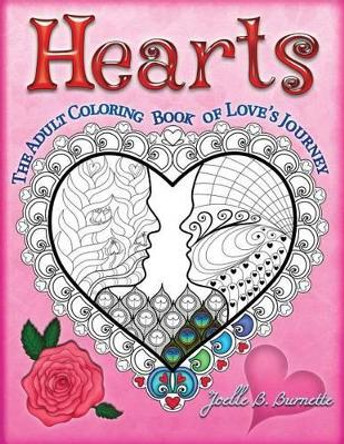 Hearts: The Adult Coloring Book of Love's Journey by Joelle B Burnette 9781539739913