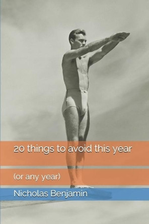 20 things to avoid this year by Nicholas Benjamin 9798610074290