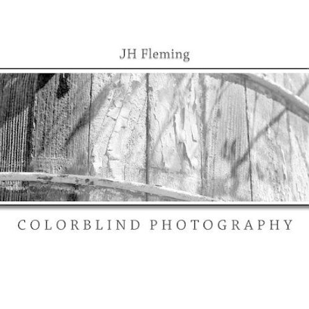 JH Fleming: colorblind photography by Joseph Fleming 9781511975087