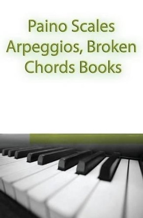 Paino Scales, Arpeggios, Broken Chords Books: Piano Sheet Music For Practicing Music Theory by Gp Studio 9781507523971