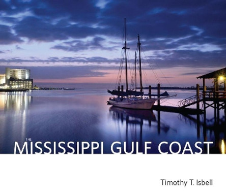 The Mississippi Gulf Coast by Timothy T. Isbell 9781496818973