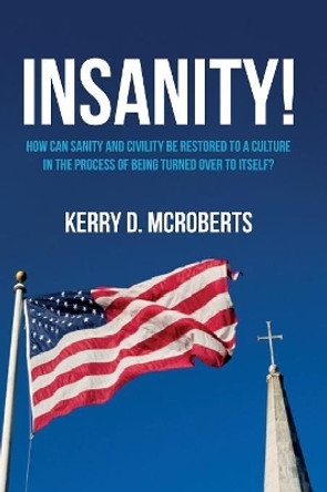 Insanity! by Kerry D McRoberts 9781532649714