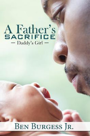 A Father's Sacrifice: Daddy's Girl by Ben Burgess