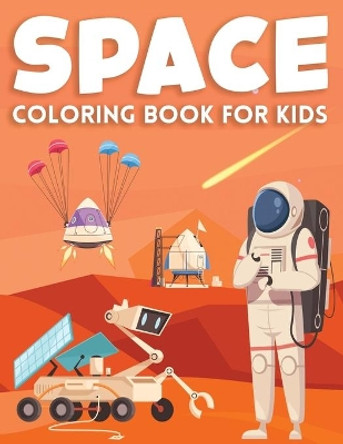 Space Coloring Book for Kids: Ultimate Outer Space Coloring with Planets, Astronauts, Space Ships, Rockets (Children's Activity Coloring Book) by Outer Space Coloring Books Publishing 9798608833052