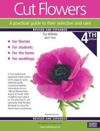 Cut Flowers A practical guide to their selection and care by Su Whale