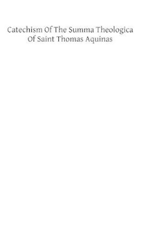 Catechism of the Summa Theologica of Saint Thomas Aquinas: For the Use of the Faithful by Thomas Pegues Op 9781482346572
