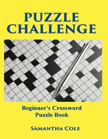 Puzzle Challenge: .Beginner's Crossword Puzzle Book by Samantha Cole 9781514370636