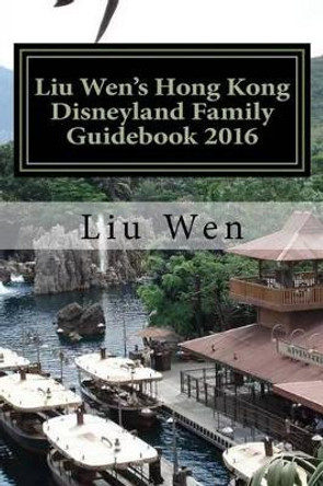 Liu Wen's Hong Kong Disneyland Family Guidebook 2016 by Liu Wen 9781517023683