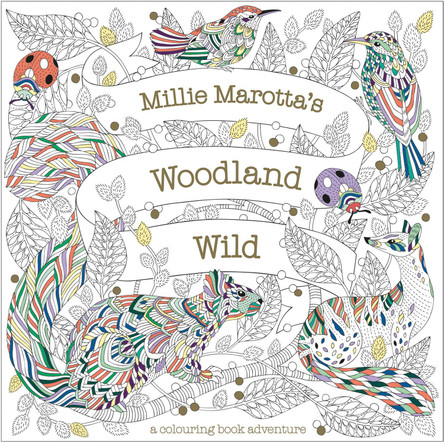 Millie Marotta's Woodland Wild: a colouring book adventure by Millie Marotta