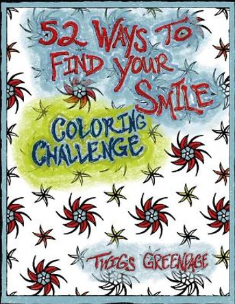 52 Ways to Find Your Smile Coloring Challenge: A year long journey of coloring and self discovery. Mandalas and weekly prompts. by Twigs Greenpage 9781688605008