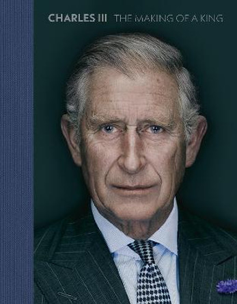 Charles III: The Making of a King by Alison Smith