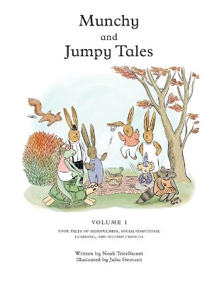 Munchy and Jumpy Tales Volume 1: A Social-Emotional Book for Kids about Practicing Mindfulness, Finding Joy, and Getting Second Chances Read-Aloud Stories for Children Age 5 - 8 and Their Grown-Ups by Noah Teitelbaum 9781734939309
