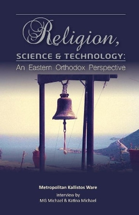 Religion, Science & Technology: An Eastern Orthodox Perspective by M G Michael 9781741282634