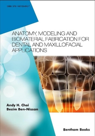 Anatomy, Modeling and Biomaterial Fabrication for Dental and Maxillofacial Applications by Besim Ben-Nissan 9781681086927