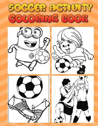 soccer activity coloring book: Excellent Coloring Book For Kids, Football, Baseball, Soccer, lovers and Includes Bonus Activity 100 Pages (Coloring Books for Kids) by Masab Press House 9781701625778
