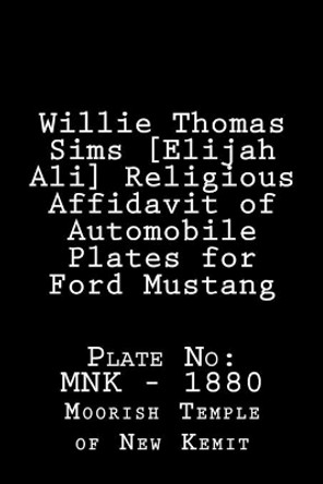 Willie Thomas Sims [Elijah Ali] Religious Affidavit of Automobile Plates for: 1984 Ford Mustang by Bandele Yobachiel 9781717218490