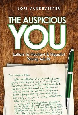 The Auspicious You: Letters to Hesitant and Hopeful Young Adults by Lori Vandeventer 9781640857179