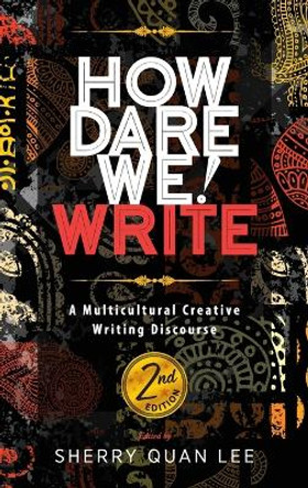 How Dare We! Write: A Multicultural Creative Writing Discourse, 2nd Edition by Sherry Quan Lee 9781615996841