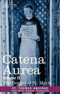 Catena Aurea: Commentary on the Four Gospels, Collected Out of the Works of the Fathers, Volume II Gospel of St. Mark by St Thomas Aquinas 9781602065857