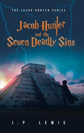 Jacob Hunter and the Seven Deadly Sins by J P Lewis 9781638852919