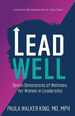 Lead Well: Seven Dimensions of Wellness for Women in Leadership by Dr Paula Walker King 9781644840061