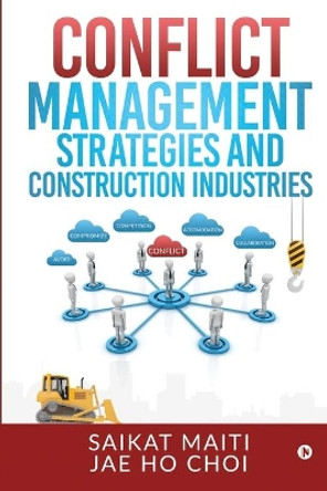 Conflict Management Strategies and Construction Industries by Jae Ho Choi 9781645468011