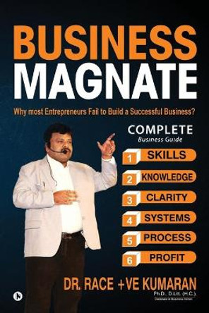 Business Magnate: Why most Entrepreneurs fail to build a Successful Business? by Ph D D Litt Dr Race 9781645468530