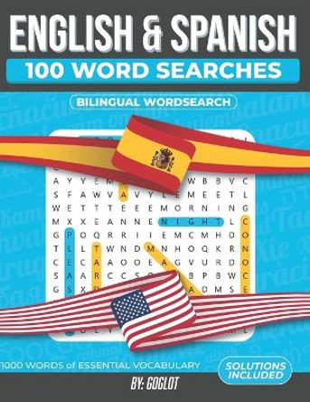 100 Spanish and English Word Searches: Featuring 1000 Essential Vocabulary Words for Spanish Language Learning. A Fun way to learn Spanish! by Goglot 9798697151563