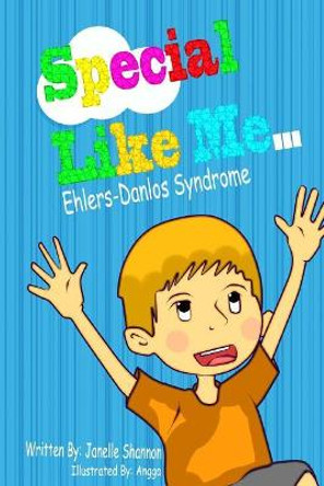 Special Like Me...: Ehlers-Danlos Syndrome by Mrs Janelle L Shannon Lcsw 9781542967785