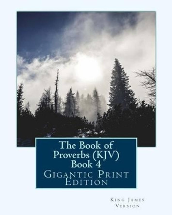 The Book of Proverbs (KJV) - Book 4: Gigantic Print Edition by King James Version 9781537552309