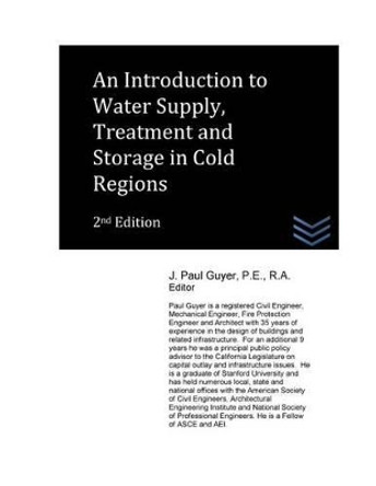 An Introduction to Water Supply, Treatment and Storage in Cold Regions by J Paul Guyer 9781537777344