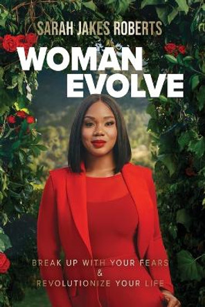 Woman Evolve: Break Up with Your Fears and   Revolutionize Your Life by Sarah Jakes Roberts 9780785235583