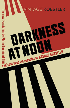 Darkness at Noon by Arthur Koestler