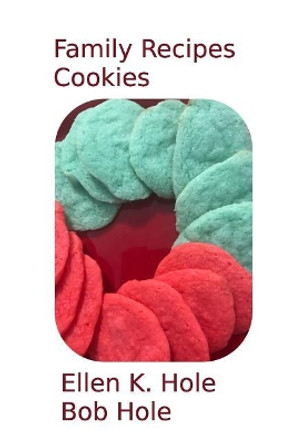Family Recipes: Cookies by Ellen K Hole 9781986320344