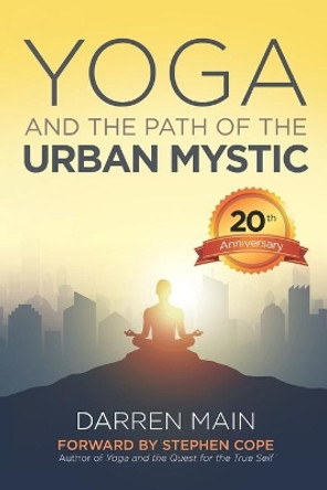 Yoga and the Path of the Urban Mystic: 4th Edition by Darren Main 9781499118599